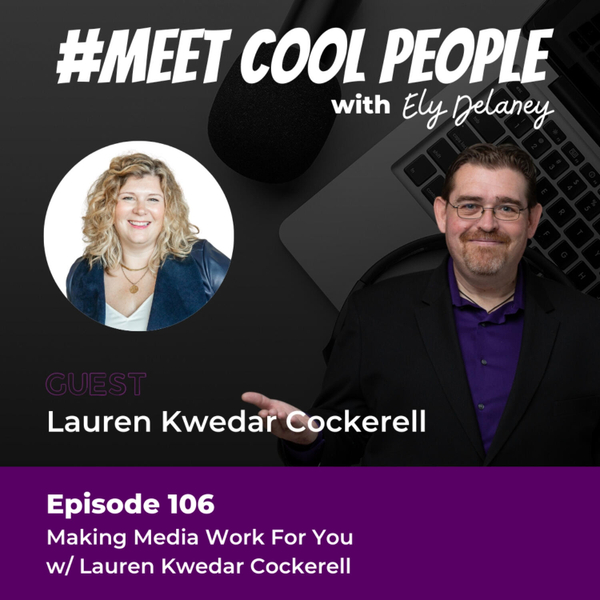 MCP106 Making Media Work For You w/ Lauren Kwedar Cockerell artwork