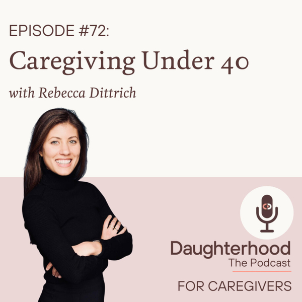 Caregiving Under 40 with Rebecca Dittrich artwork