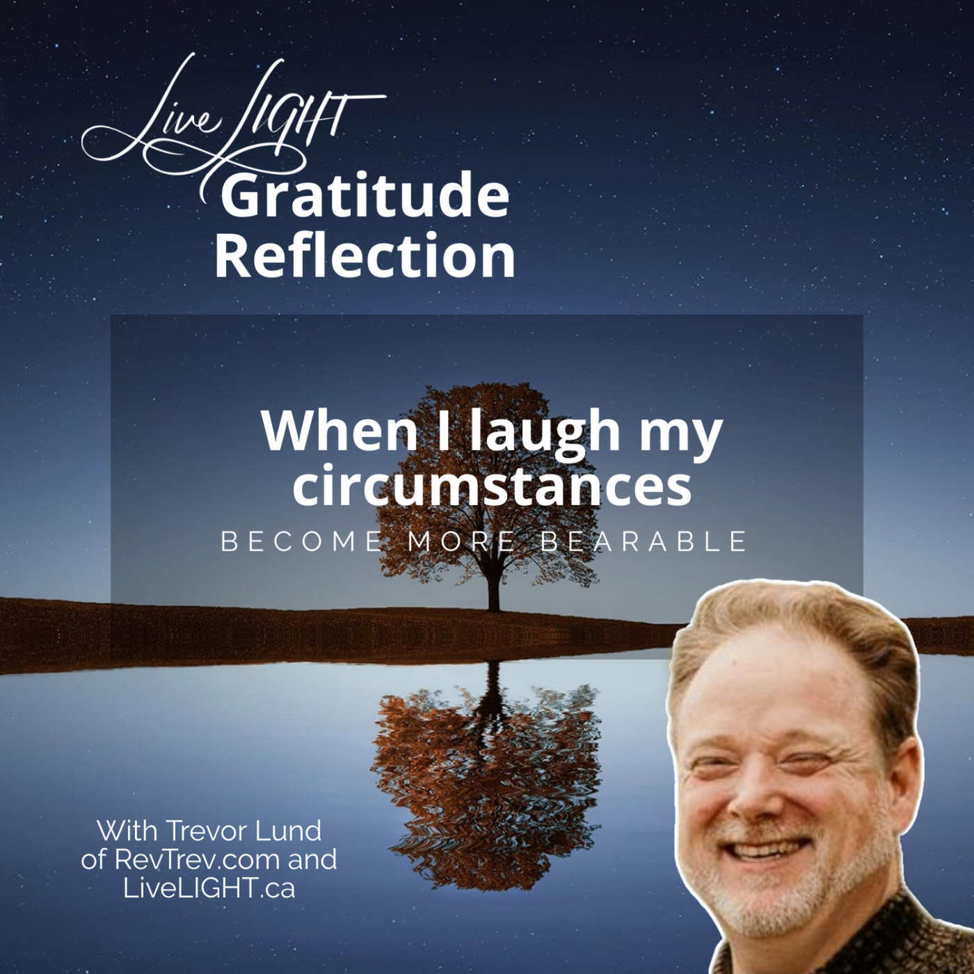 When I laugh my circumstances become more bearable