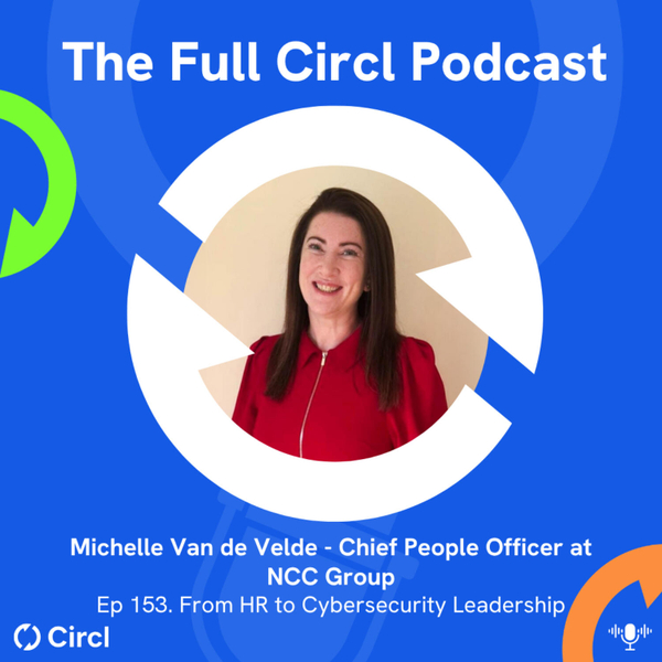 Ep. 153: Michelle Van de Velde, Chief People Officer at NCC Group, From HR to Cybersecurity Leadership artwork