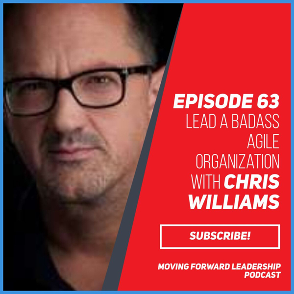 Lead a Badass Agile Organization | Chris Williams | Episode 63 artwork