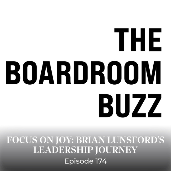 Episode 174 — Focus on Joy: Brian Lunsford's Leadership Journey artwork