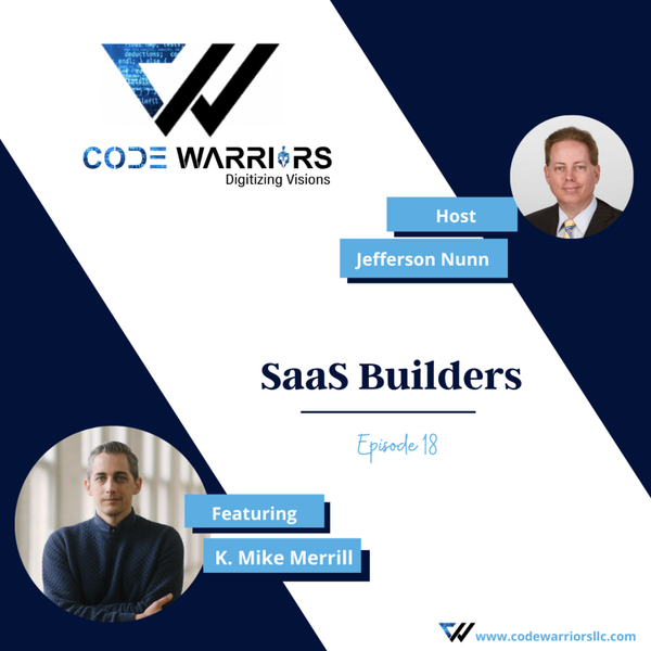 Code Warriors- SaaS builders | Episode 18 | Jefferson Nunn | K. Mike Merrill | Podcast about Success artwork