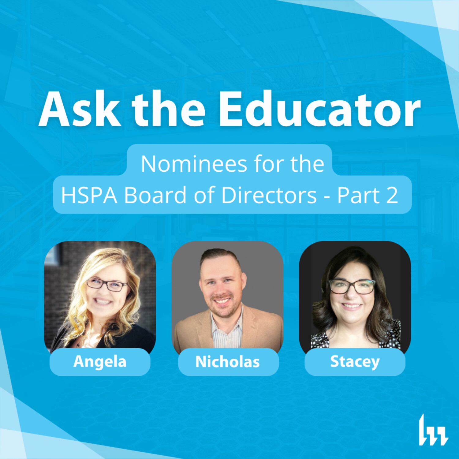 111. Nominees for the HSPA Board of Directors - Angela Warner, Nicholas Day, and Stacey MacArthur
