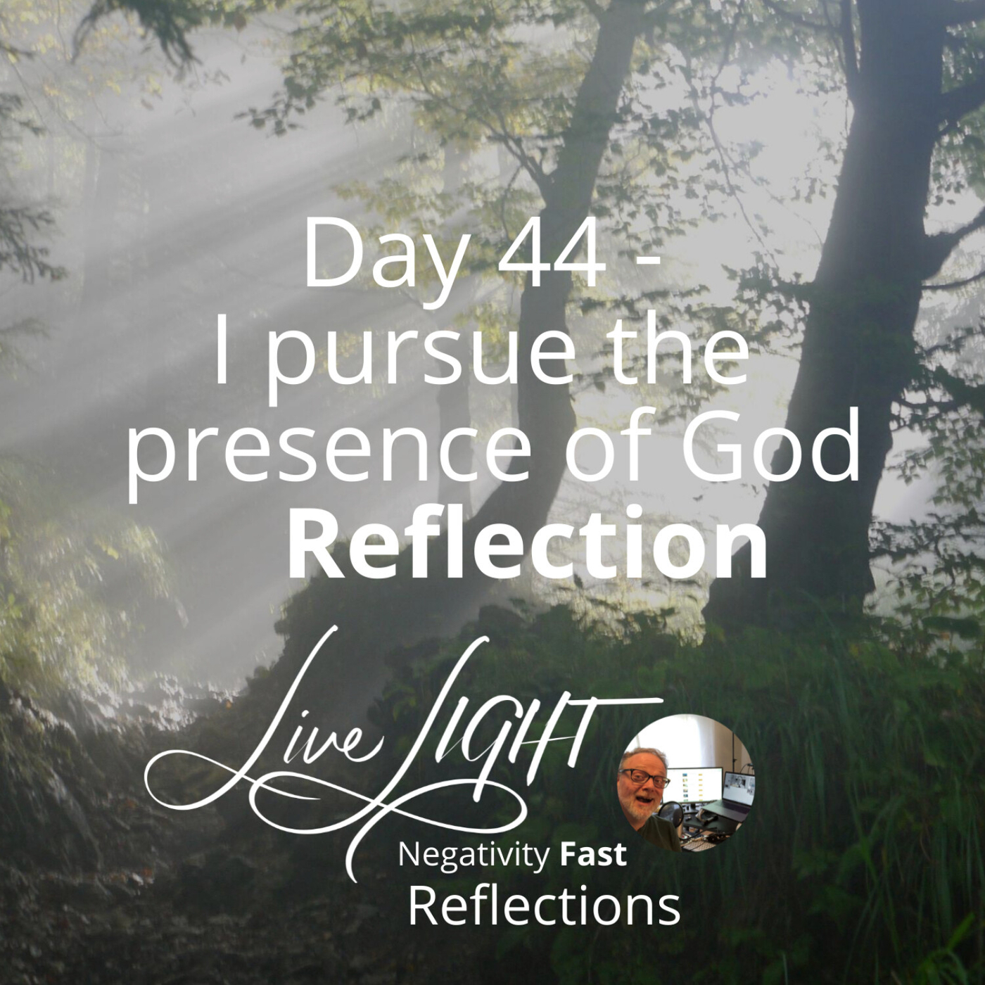 Negativity Fast Reflection - Day 44 - I Pursue The Presence Of God