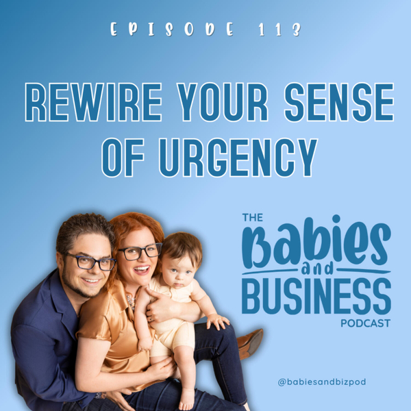 E113: Urgency vs. Reactivity: A New Mindset for Entrepreneurs artwork