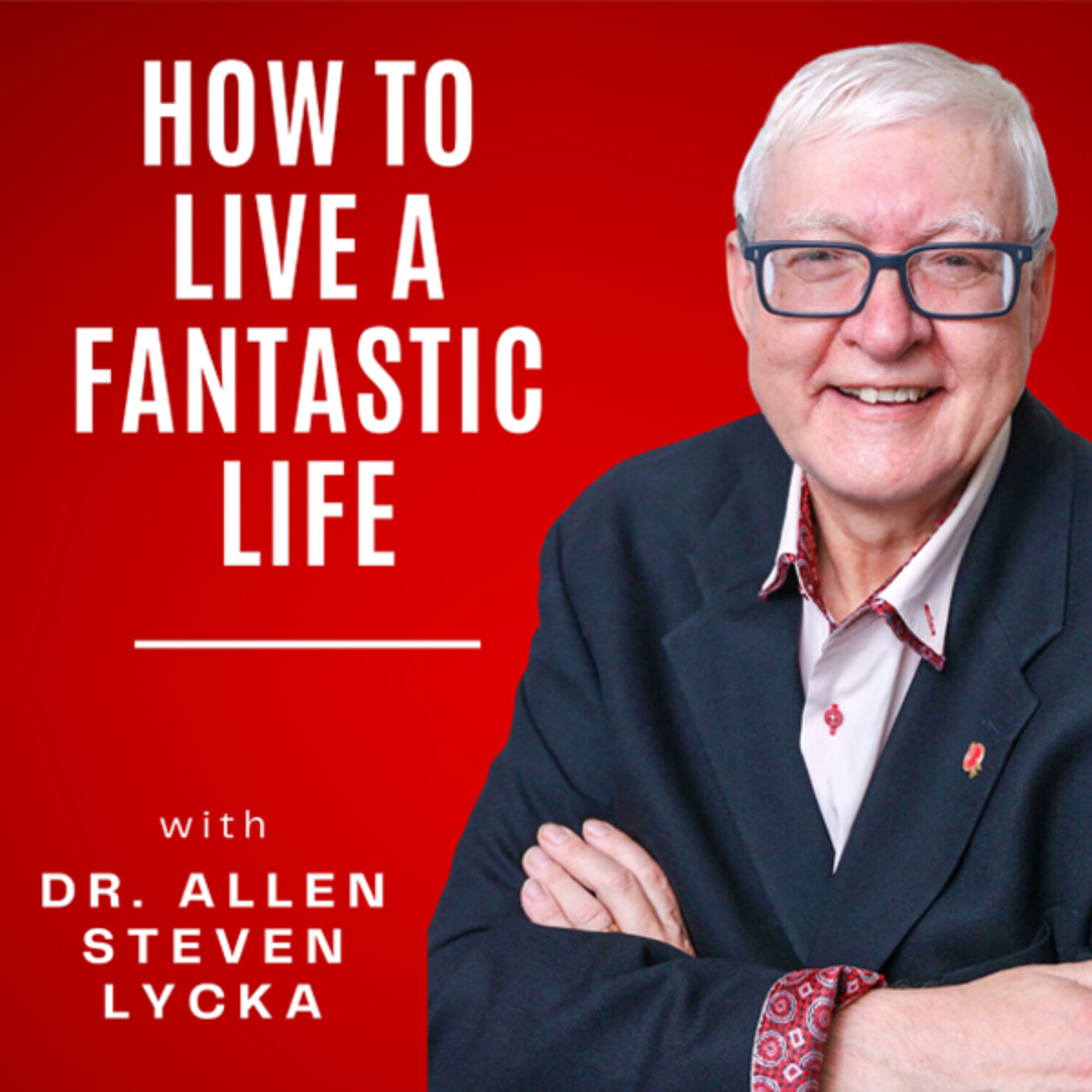 How To Live a Fantastic Life with Dr. Allen Steven Lycka and Cindy Perlin