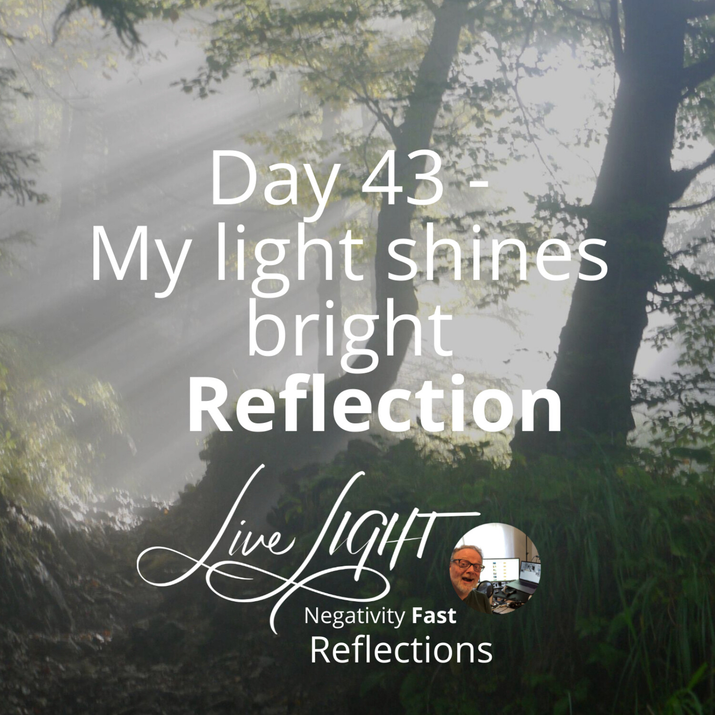 Negativity Fast Reflection - Day 43 - My Light Shines Bright