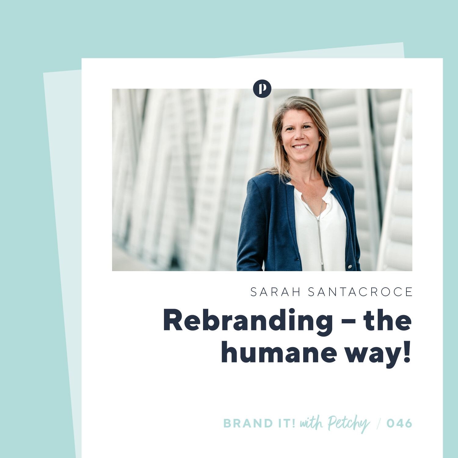 Rebranding – the humane way! w/ Sarah Santacroce