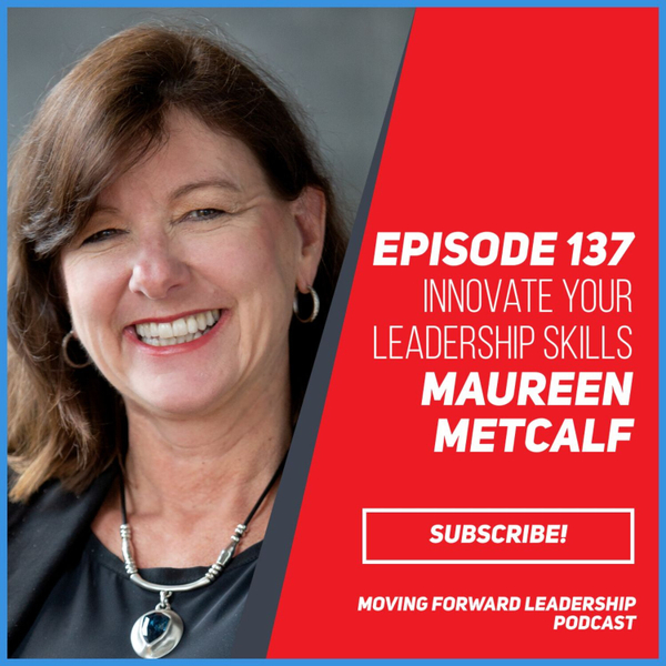 Innovate Your Leadership Skills  | Maureen Metcalf | Episode 137 artwork