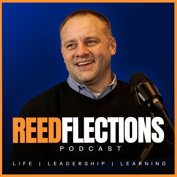 ReedFlections Podcast on Life, Leadership, and Learning artwork
