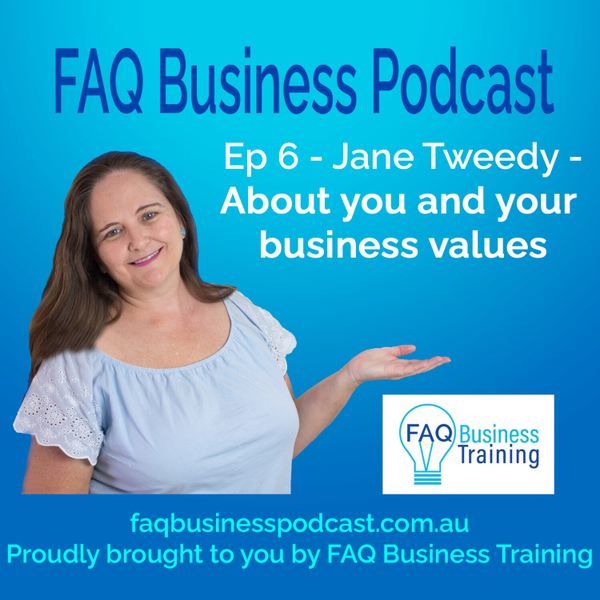 Ep006 Jane Tweedy - About you and your business values | FAQ Business Podcast artwork