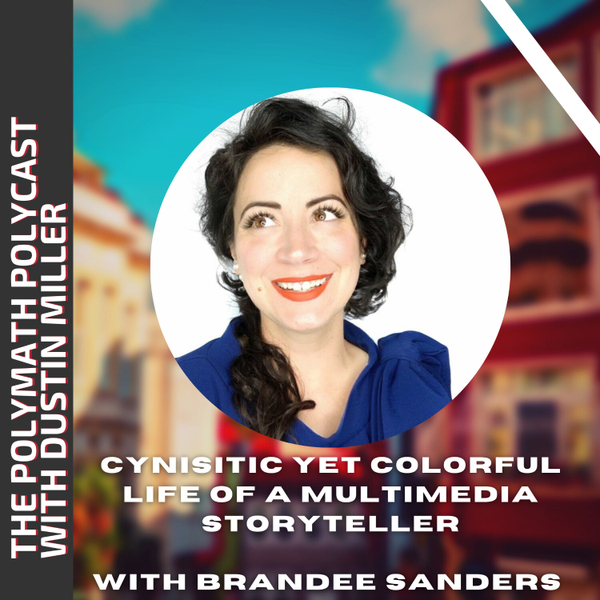Cynisitic yet Colorful Life of a Multimedia Storyteller with Brandee Sanders #ThePolymathPolyCast artwork