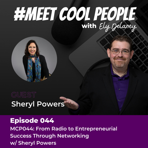 MCP044: From Radio to Entrepreneurial Success Through Networking w/ Sheryl Powers artwork