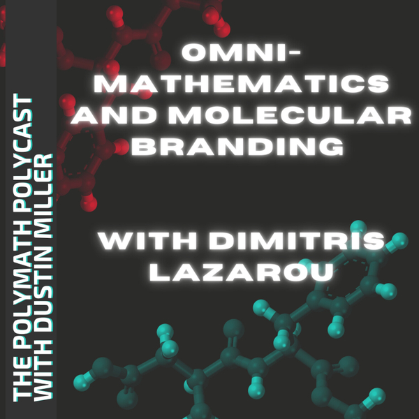 Omni-MATHematics and Molecular Branding with Dimitris Lazarou [The Polymath PolyCast] artwork