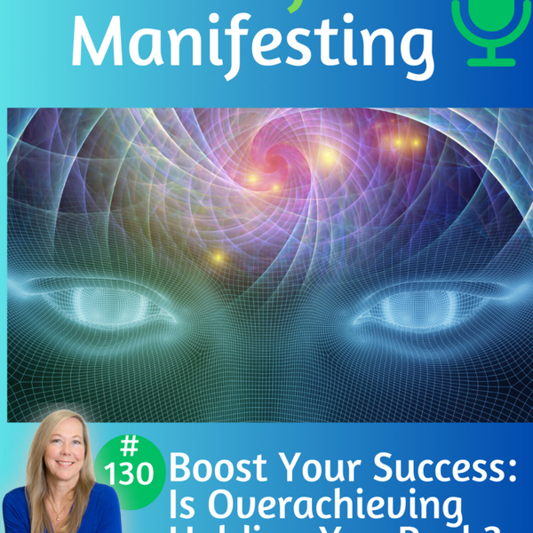 130: Boost Your Success: Is Overachieving Holding You Back artwork