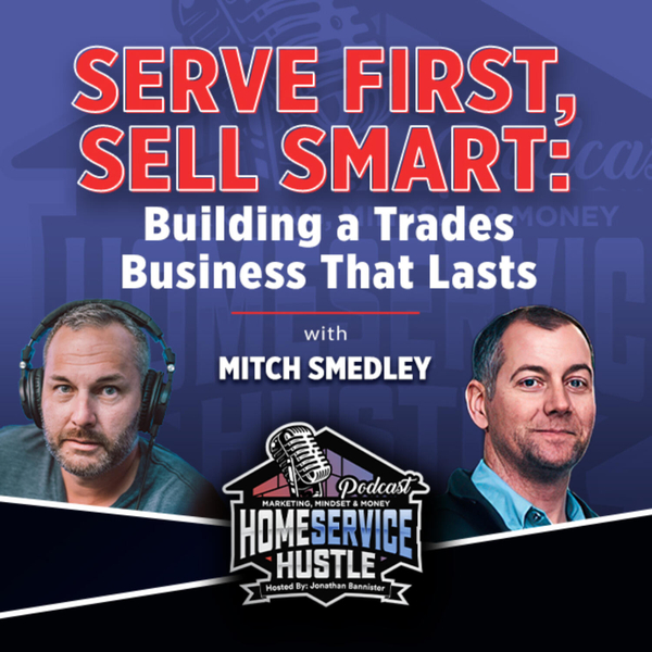 Mitch Smedley: Serve First, Sell Smart: Building a Trades Business That Lasts artwork