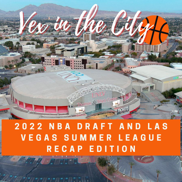 VEX IN THE CITY: THE 2022 NBA DRAFT AND SUMMER LEAGUE RECAP EDITION artwork