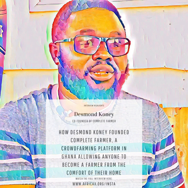How Desmond Koney founded Complete Farmer, a crowdfarming platform in Ghana allowing anyone to become a farmer from the comfort of their home artwork
