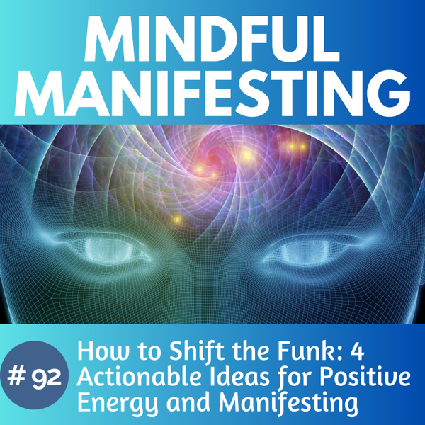 92. How to Shift the Funk: 4 Actionable Ideas for Positive Energy and Manifesting artwork