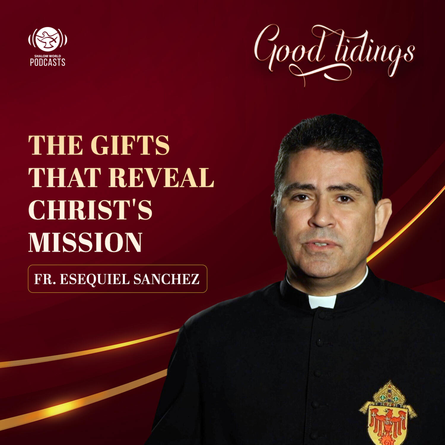 Good Tidings | EP 06 - The Gifts That Reveal Christ's Mission | Fr Esequiel Sanchez episode artwork