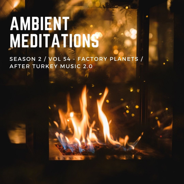 Magnetic Magazine Presents Ambient Meditations S2 Vol 54 - Factory Planets / After Turkey Music 2.0 artwork