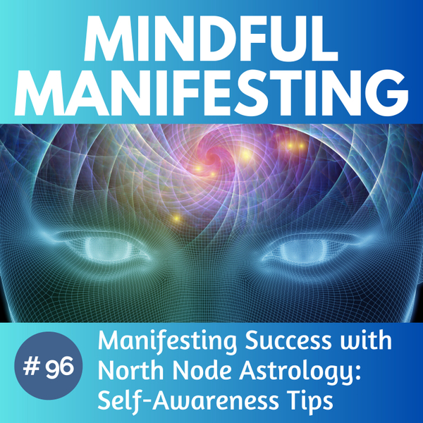 96. Manifesting Success with North Node Astrology: Self-Awareness Tips artwork