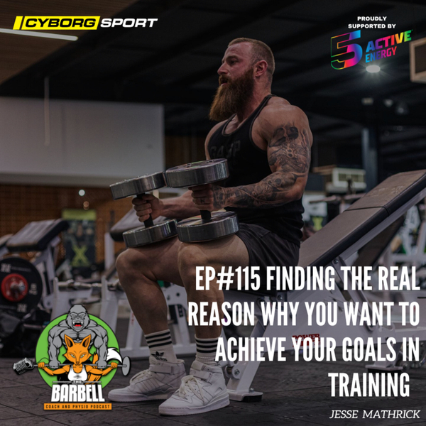 EPISODE #115 JESSE MATHRICK FINDING THE REAL REASON WHY YOU WANT ACHIEVE YOUR GOALS IN TRAINING artwork