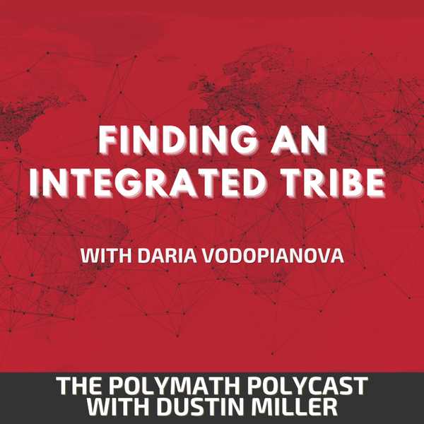 Finding an Integrated Tribe with Daria Vodopianova [The Polymath PolyCast] artwork