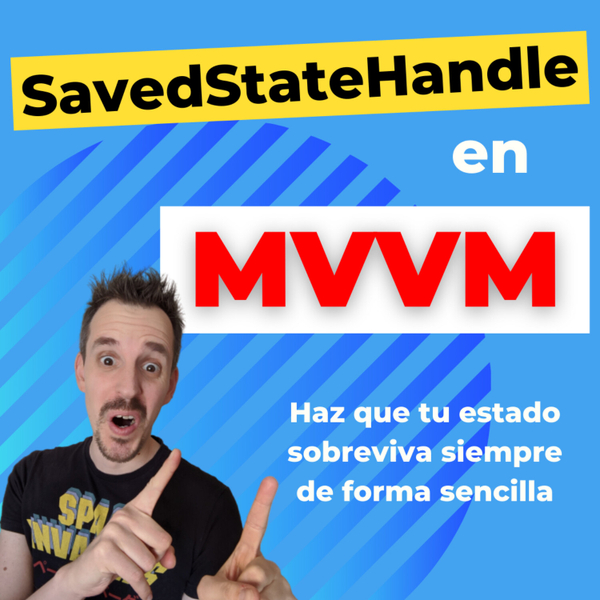 SavedStateHandle en MVVM 🔵 Haz que tu estado sobreviva siempre de forma sencilla| EP 065 artwork