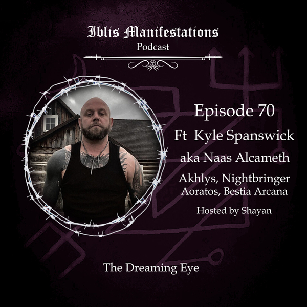 #70 - The Dreaming Eye ft Kyle Spanswick aka Naas Alcameth ( AKHLYS / NIGHTBRINGER ) artwork