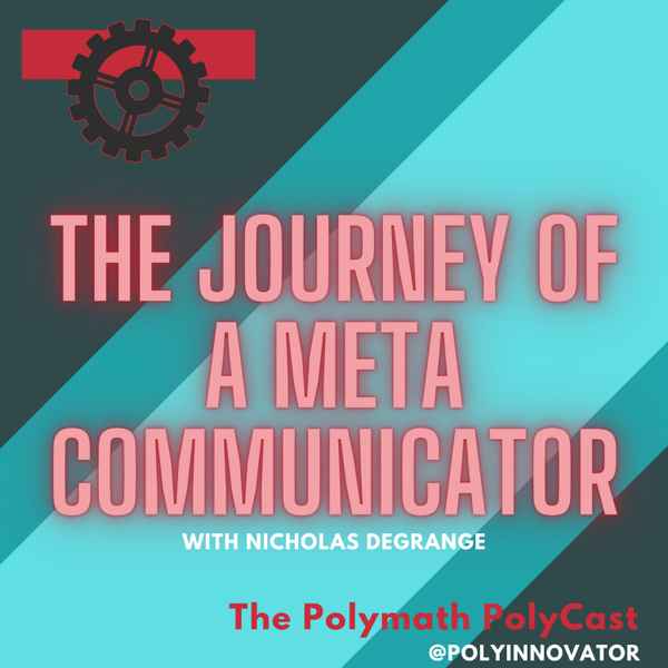 The Journey of a Meta Communicator with Nicholas DeGrange [The Polymath PolyCast] artwork