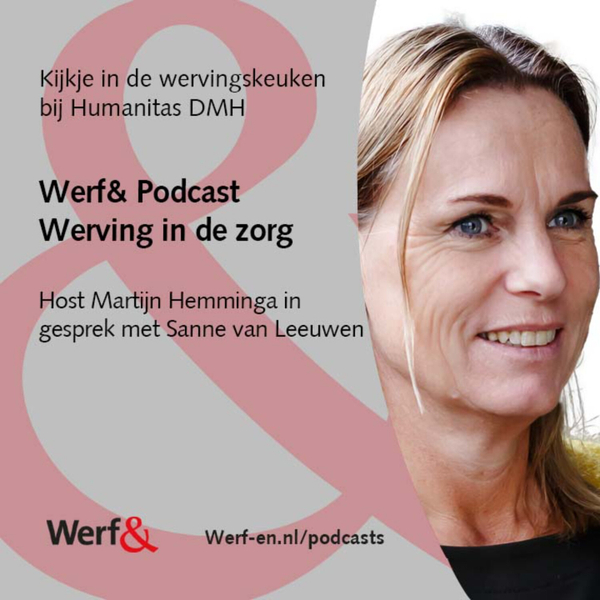 Werf& Podcast Werving in de zorg: Sanne van Leeuwen, Humanitas DMH artwork