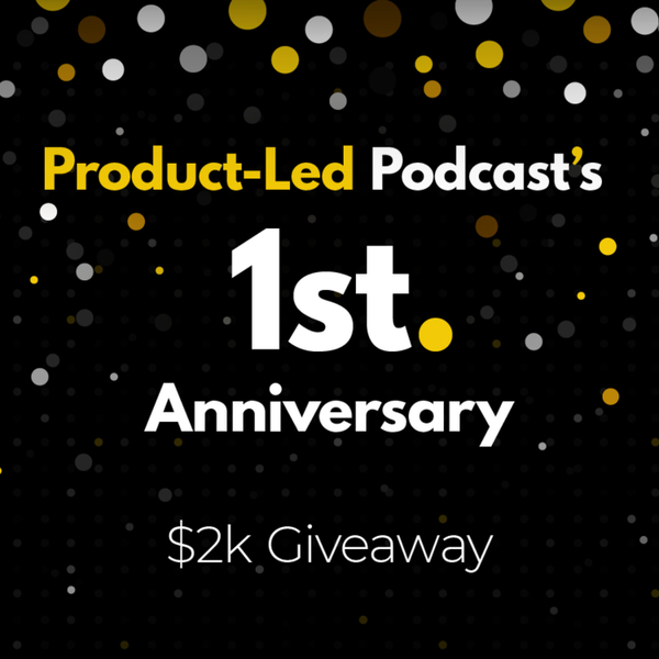 Product-Led Podcast Turns One Year Old - $2k Giveaway artwork
