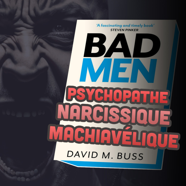 060 - Qui sont les Hommes Méchants ? Bad Men de David Buss : narcissisme, machiavélisme et psychopathie artwork