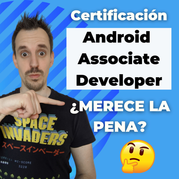 👩‍🎓👨‍🎓 Certificación Android ASSOCIATE DEVELOPER ¿Merece la pena?| EP 075 artwork