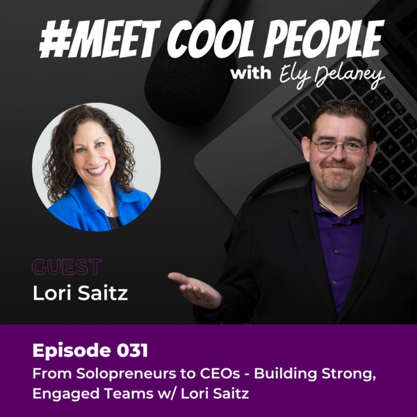 MCP031: From Solopreneurs to CEOs - Building Strong, Engaged Teams w/ Lori Saitz artwork