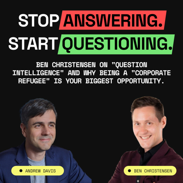 Stop Answering. Start Questioning. W/ Ben Christensen artwork