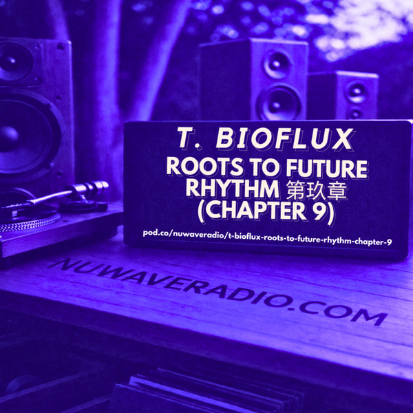 T. BioFlux - Roots to Future Rhythm 第玖章 (Chapter 9) artwork