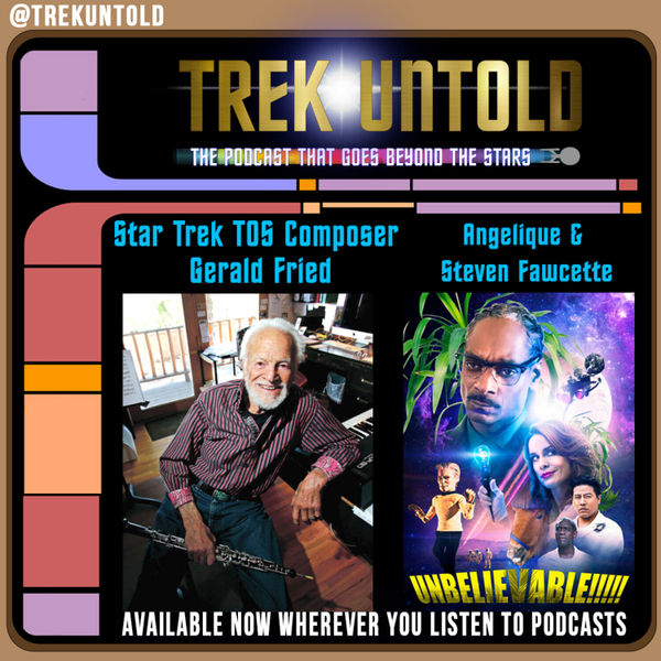 18:  Star Trek TOS Composer Gerald Fried + Angelique & Steven Fawcette from "Unbelievable!!!!! artwork