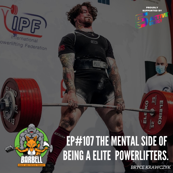 EP#107 THE MENTAL SIDE OF BEING A ELITE POWERLIFTER. artwork