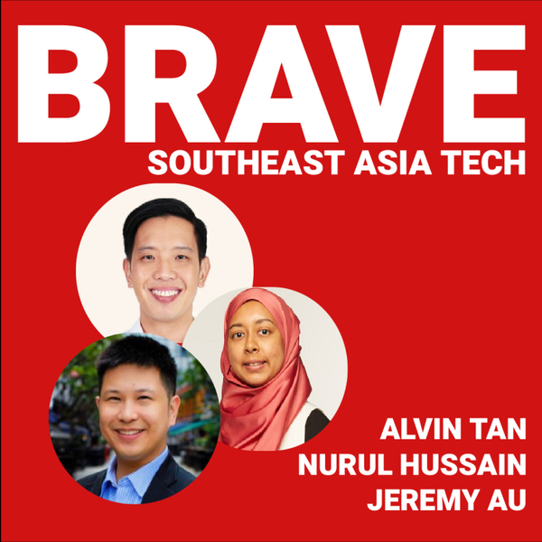 Celebrating BRAVE Technology Leaders & Building a Diverse Ecosystem with Alvin Tan, Nurul Hussain and Jeremy Au