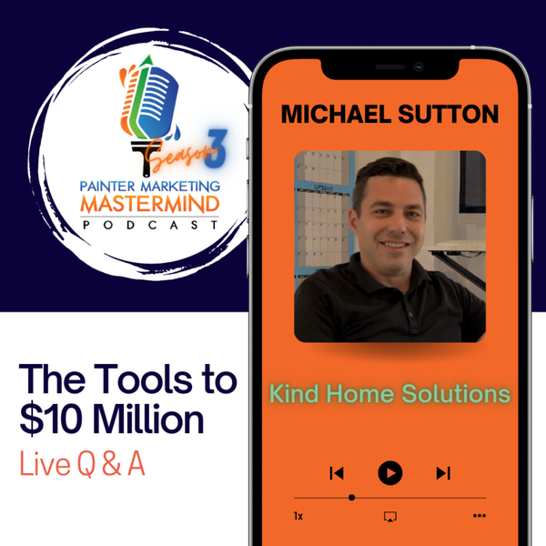 Interview with Michael Sutton of Kind Home Painting Company - "The Tools to $10 Million" Live Q&A artwork