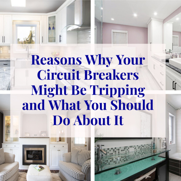Reasons Why Your Circuit Breakers Might Be Tripping and What You Should