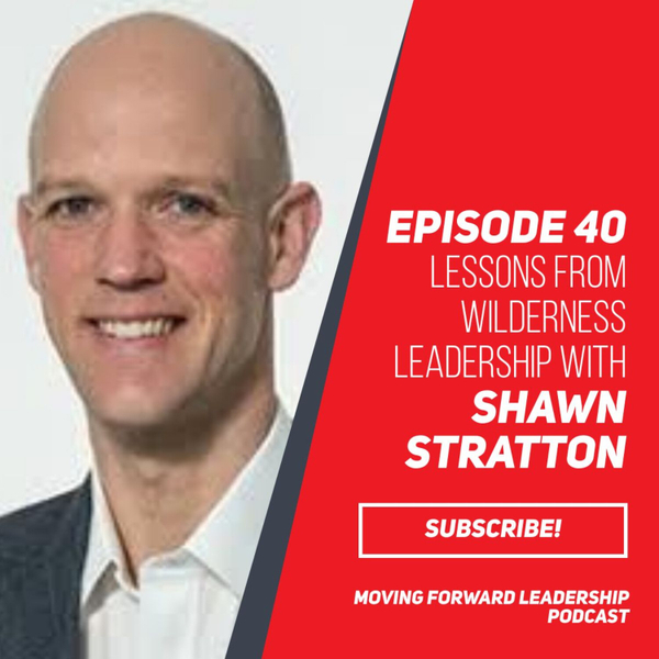 Lessons from Wilderness Leadership | Shawn Stratton | Episode 40 artwork