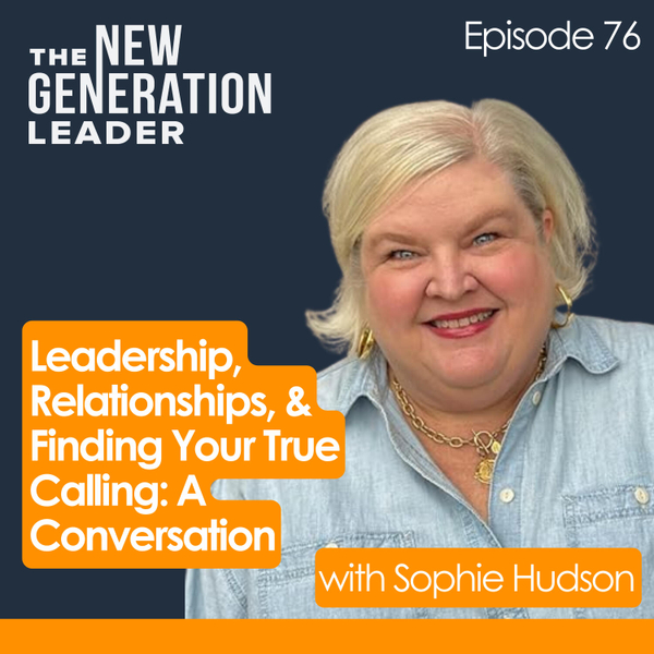Leadership, Relationships, and Finding Your True Calling: A Conversation with Sophie Hudson artwork