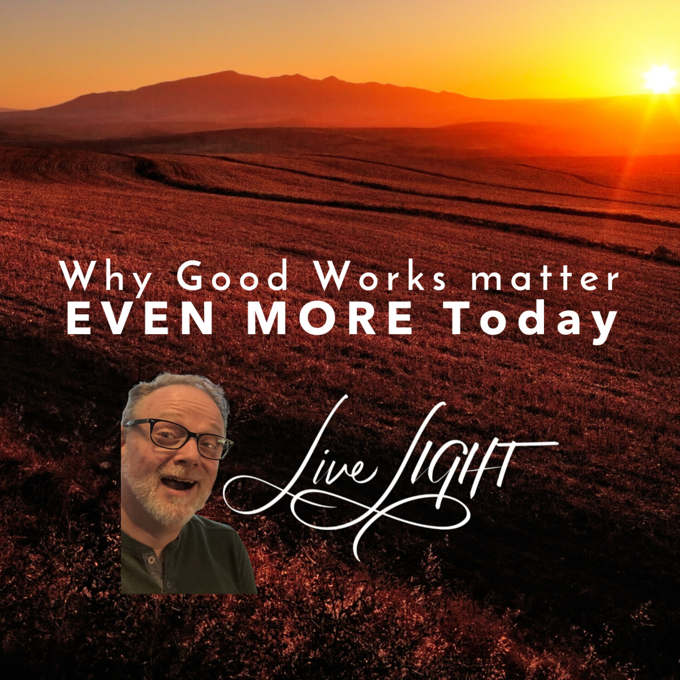 Why Good Works matter EVEN MORE Today