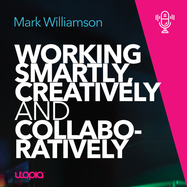 Mark Williamson - Working Smartly Creatively and Collaboratively artwork