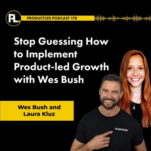 Stop Guessing How to Implement Product-Led Growth with Wes Bush artwork