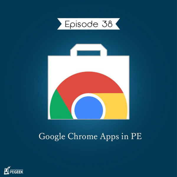 Episode 38 - Google Chrome Apps in PE artwork